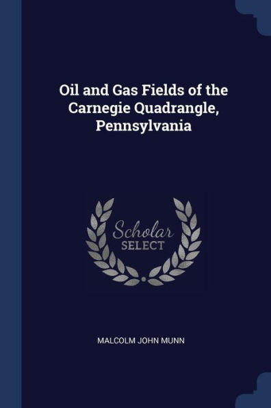 Oil And Gas Fields Of The Carnegie Quadrangle, Pennsylvania