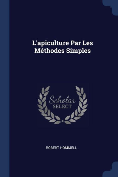 L'Apiculture Par Les Méthodes Simples