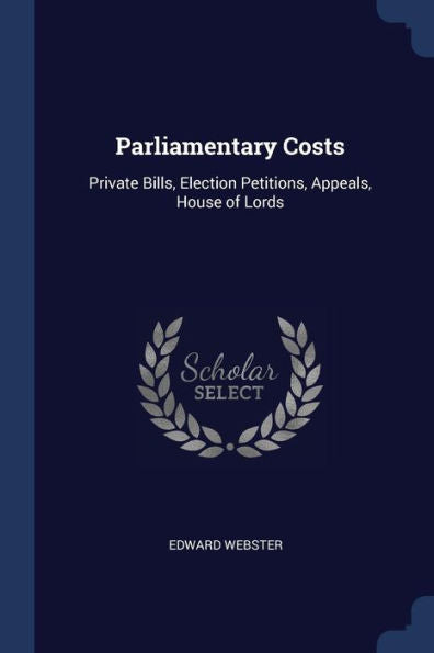 Parliamentary Costs: Private Bills, Election Petitions, Appeals, House Of Lords
