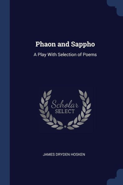 Phaon And Sappho: A Play With Selection Of Poems