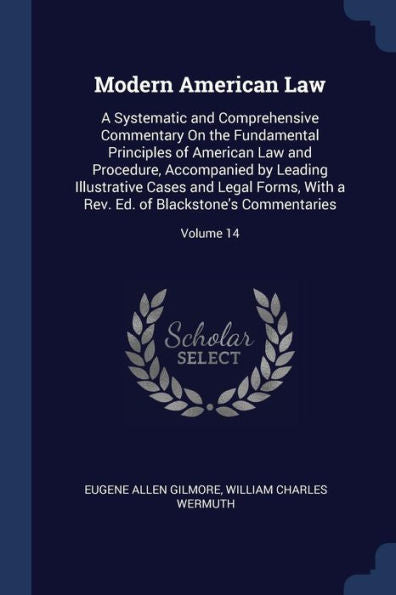 Modern American Law: A Systematic And Comprehensive Commentary On The Fundamental Principles Of American Law And Procedure, Accompanied By Leading ... Ed. Of Blackstone'S Commentaries; Volume 14