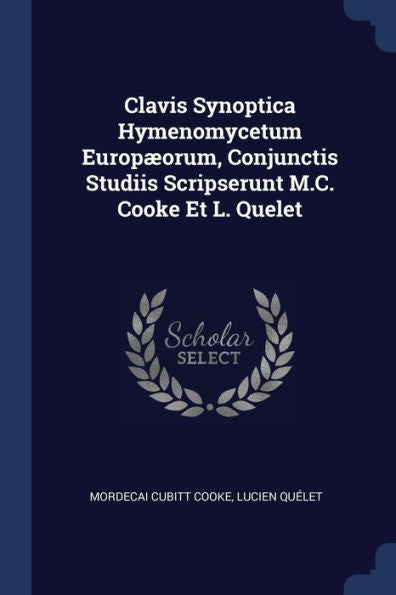 Clavis Synoptica Hymenomycetum Europæorum, Conjunctis Studiis Scripserunt M.C. Cooke Et L. Quelet