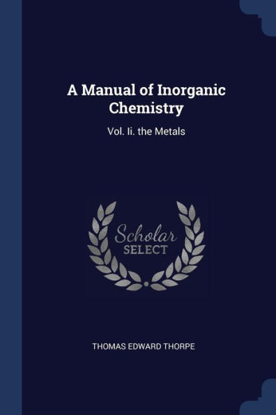 A Manual Of Inorganic Chemistry: Vol. Ii. The Metals