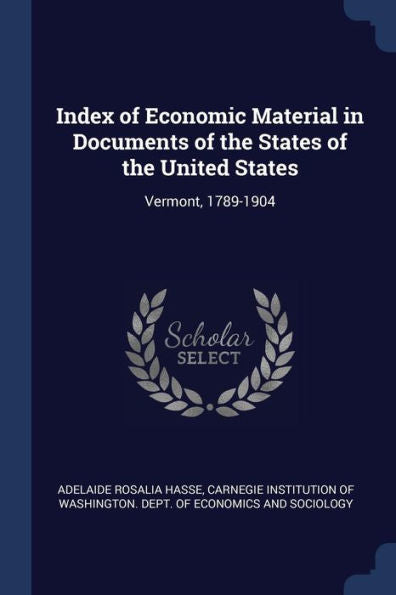 Index Of Economic Material In Documents Of The States Of The United States: Vermont, 1789-1904