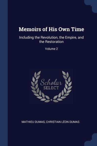 Memoirs Of His Own Time: Including The Revolution, The Empire, And The Restoration; Volume 2