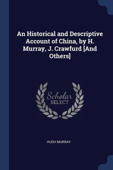 An Historical And Descriptive Account Of China, By H. Murray, J. Crawfurd [And Others]