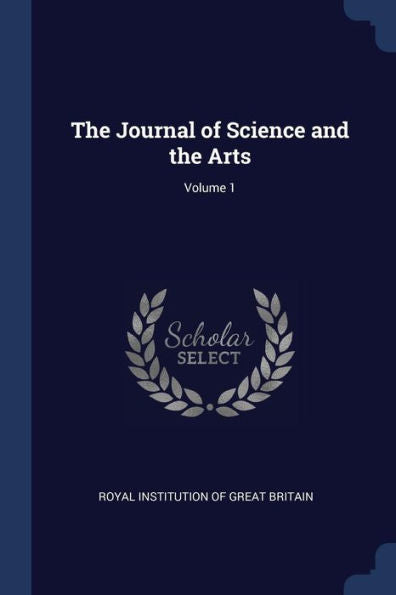 The Journal Of Science And The Arts; Volume 1