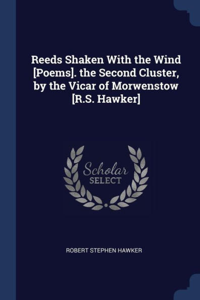Reeds Shaken With The Wind [Poems]. The Second Cluster, By The Vicar Of Morwenstow [R.S. Hawker]