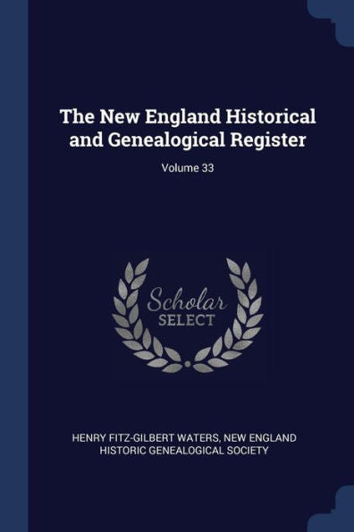 The New England Historical And Genealogical Register; Volume 33