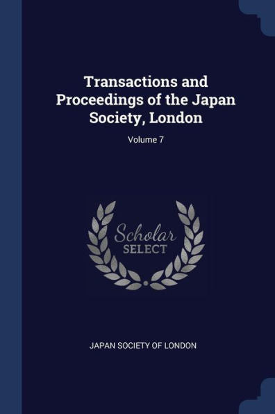Transactions And Proceedings Of The Japan Society, London; Volume 7