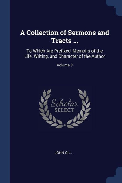 A Collection Of Sermons And Tracts ...: To Which Are Prefixed, Memoirs Of The Life, Writing, And Character Of The Author; Volume 3