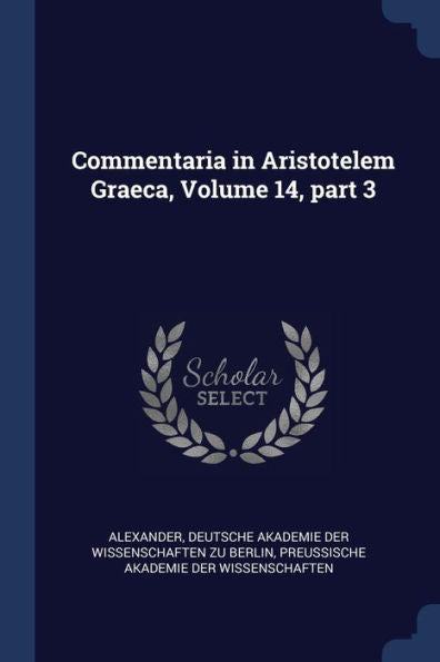 Commentaria In Aristotelem Graeca, Volume 14, Part 3
