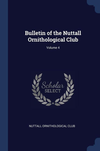 Bulletin Of The Nuttall Ornithological Club; Volume 4
