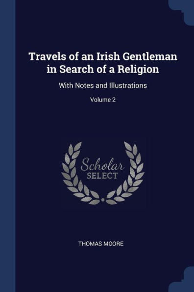Travels Of An Irish Gentleman In Search Of A Religion: With Notes And Illustrations; Volume 2