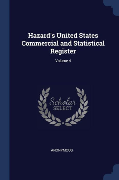Hazard'S United States Commercial And Statistical Register; Volume 4