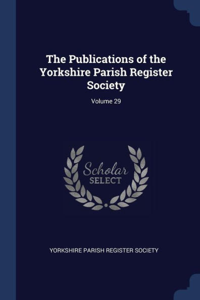 The Publications Of The Yorkshire Parish Register Society; Volume 29