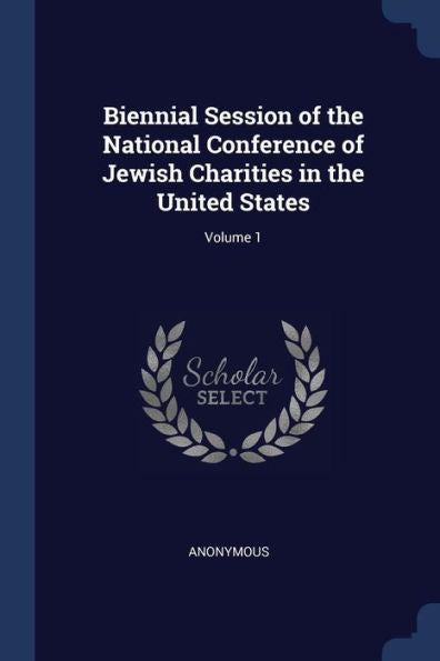 Biennial Session Of The National Conference Of Jewish Charities In The United States; Volume 1