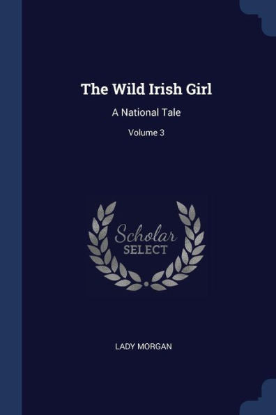 The Wild Irish Girl: A National Tale; Volume 3