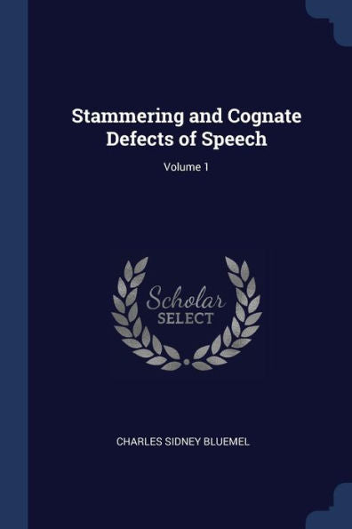 Stammering And Cognate Defects Of Speech; Volume 1