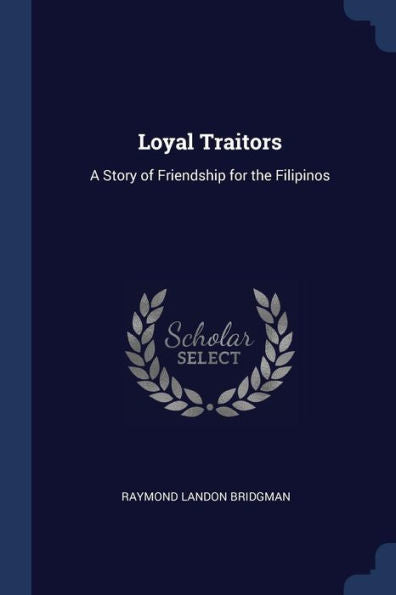 Loyal Traitors: A Story Of Friendship For The Filipinos