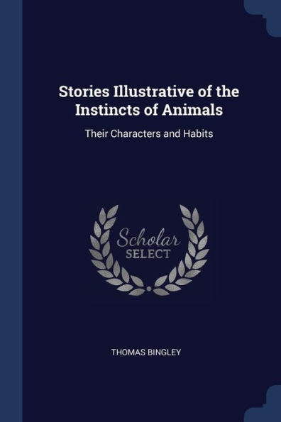 Stories Illustrative Of The Instincts Of Animals: Their Characters And Habits