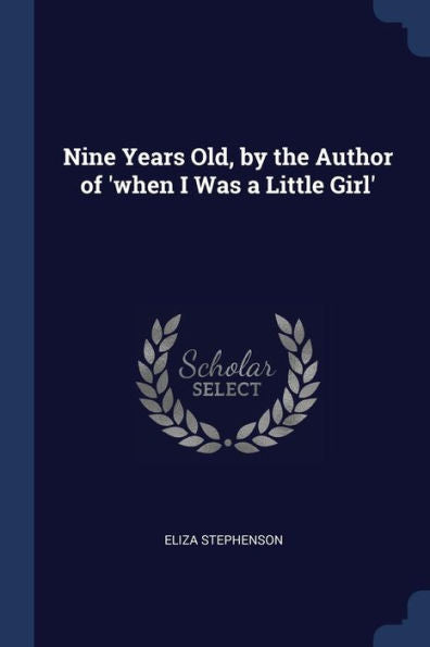 Nine Years Old, By The Author Of 'When I Was A Little Girl'