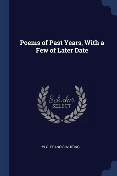 Poems Of Past Years, With A Few Of Later Date