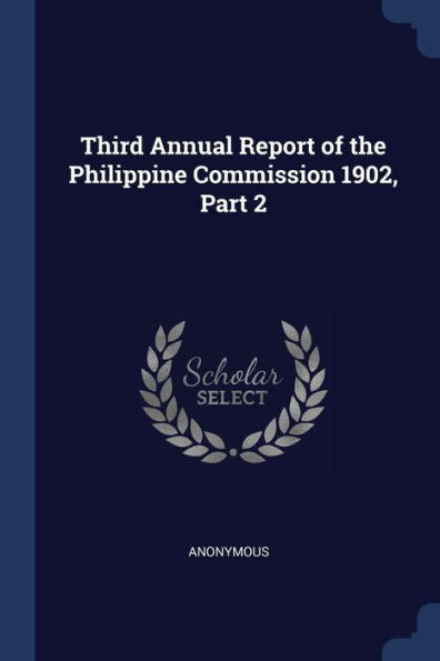 Third Annual Report Of The Philippine Commission 1902, Part 2