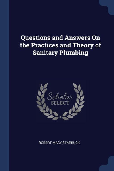 Questions And Answers On The Practices And Theory Of Sanitary Plumbing