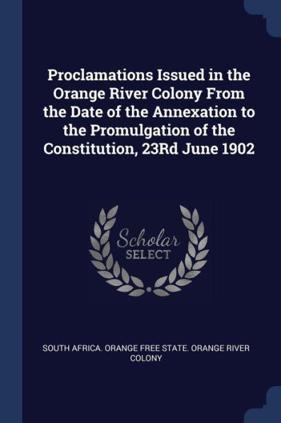 Proclamations Issued In The Orange River Colony From The Date Of The Annexation To The Promulgation Of The Constitution, 23Rd June 1902