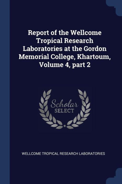 Report Of The Wellcome Tropical Research Laboratories At The Gordon Memorial College, Khartoum, Volume 4, Part 2