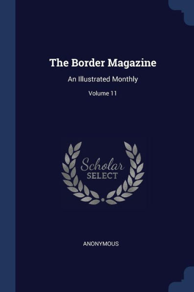 The Border Magazine: An Illustrated Monthly; Volume 11