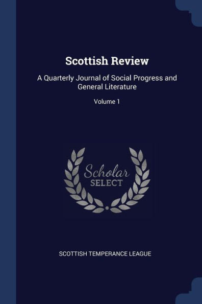 Scottish Review: A Quarterly Journal Of Social Progress And General Literature; Volume 1