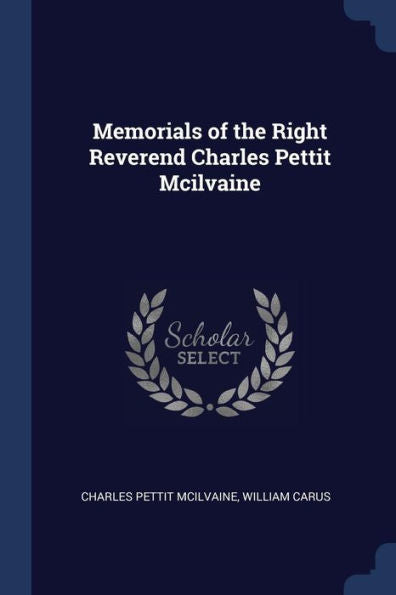Memorials Of The Right Reverend Charles Pettit Mcilvaine