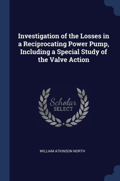 Investigation Of The Losses In A Reciprocating Power Pump, Including A Special Study Of The Valve Action