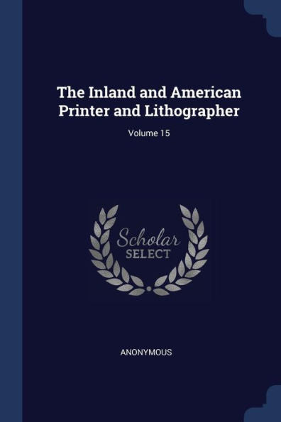 The Inland And American Printer And Lithographer; Volume 15