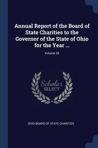Annual Report Of The Board Of State Charities To The Governor Of The State Of Ohio For The Year ...; Volume 25