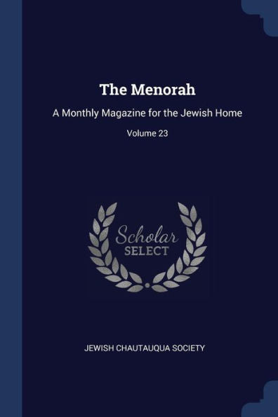 The Menorah: A Monthly Magazine For The Jewish Home; Volume 23