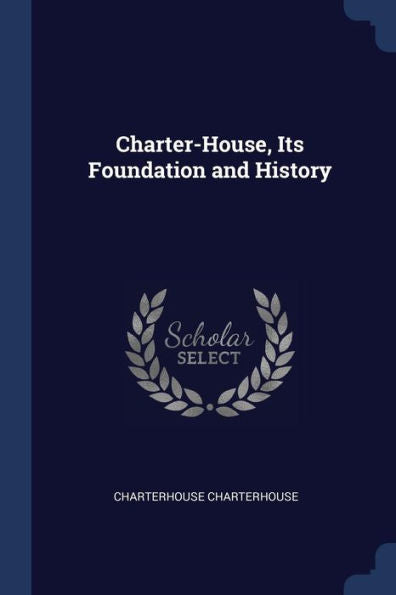 Charter-House, Its Foundation And History