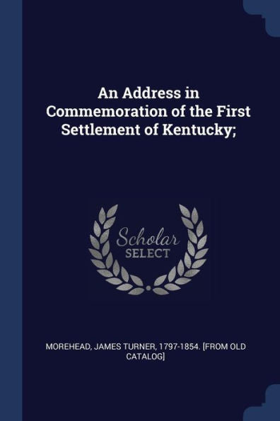 An Address In Commemoration Of The First Settlement Of Kentucky;