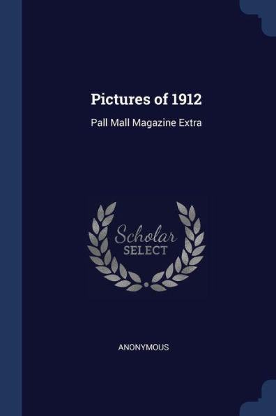 Pictures Of 1912: Pall Mall Magazine Extra