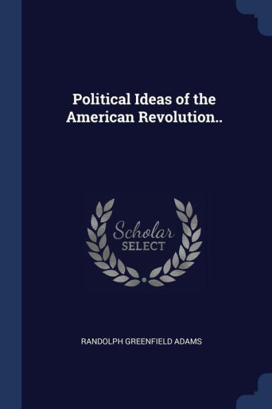 Political Ideas Of The American Revolution..