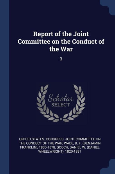 Report Of The Joint Committee On The Conduct Of The War: 3