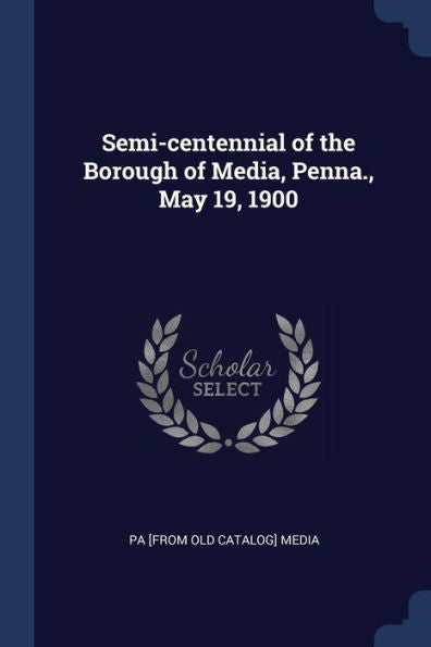 Semi-Centennial Of The Borough Of Media, Penna., May 19, 1900