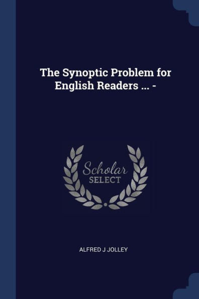 The Synoptic Problem For English Readers ... -