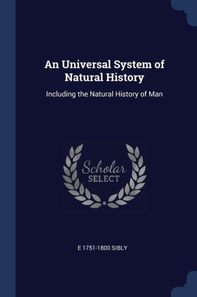 An Universal System Of Natural History: Including The Natural History Of Man