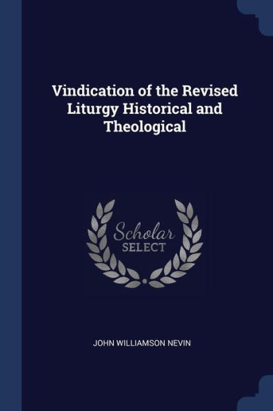 Vindication Of The Revised Liturgy Historical And Theological