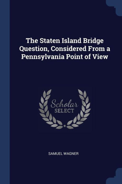 The Staten Island Bridge Question, Considered From A Pennsylvania Point Of View