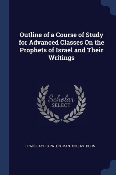 Outline Of A Course Of Study For Advanced Classes On The Prophets Of Israel And Their Writings
