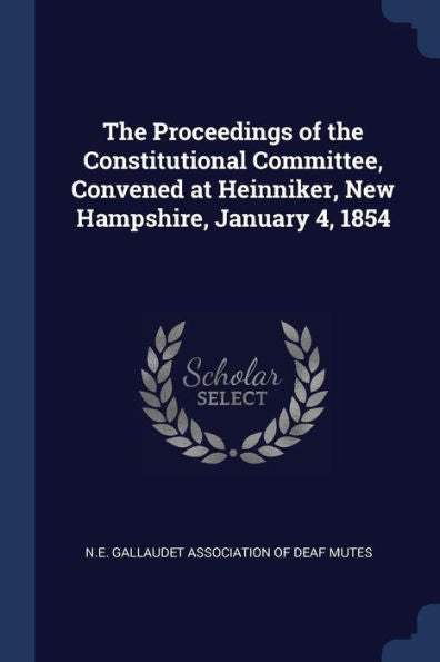 The Proceedings Of The Constitutional Committee, Convened At Heinniker, New Hampshire, January 4, 1854